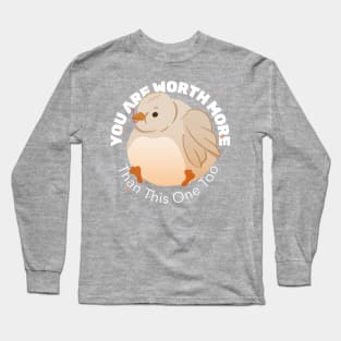 You are worth more than this one too Long Sleeve T-Shirt